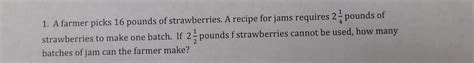 Solved 1 A Farmer Picks 16 Pounds Of Strawberries A Recip Algebra Gauthmath