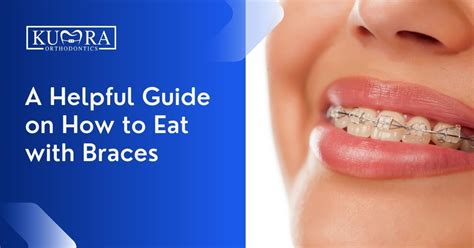 A Helpful Guide On How To Eat With Braces Kumra Orthodontics