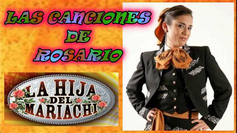 La Hija Del Mariachi Las Canciones De Rosario Youtube