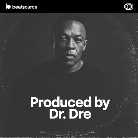 Produced By Dr Dre Playlist For Djs On Beatsource