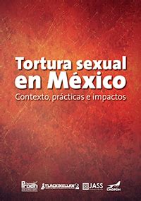 Tortura Sexual En M Xico Contexto Pr Cticas E Impactos Rompiendo El Silencio