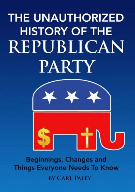 The Unauthorized History Of The Republican Party Beginnings Changes