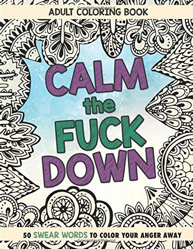 Download Calm The Fuck Down Adult Coloring Book Fifty Swear Words Coloring Book By Randy