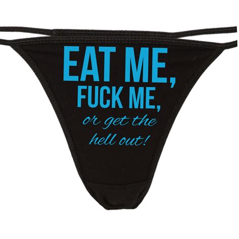 eat me f ck me or get the hell out flirty thong for show your slutty side choice of colors great