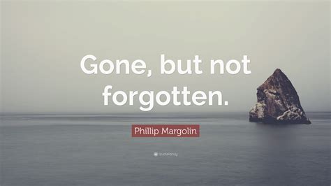Gone But Not Forgotten Quotes Gone But Never Forgotten Quote Quote