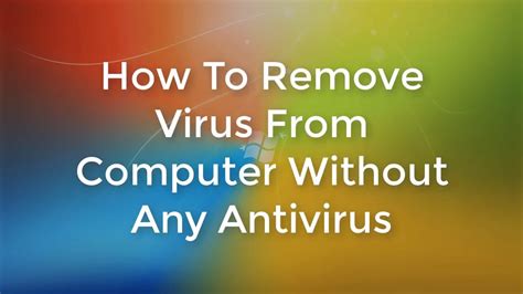 How To Remove Virus From Computer Without Any Antivirus Youtube