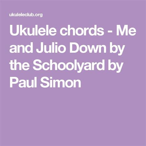 Ukulele Chords Me And Julio Down By The Schoolyard By Paul Simon