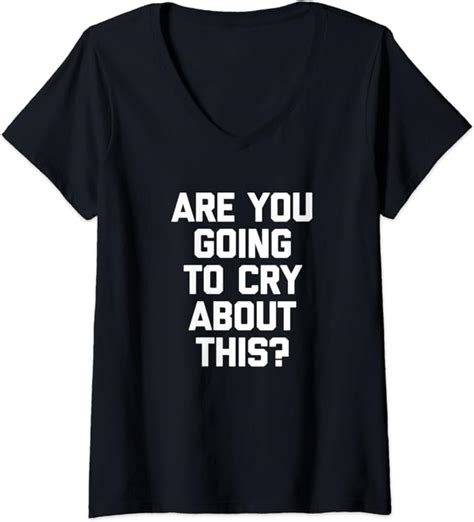 Womens Are You Going To Cry About This T Shirt Funny Saying Humor V