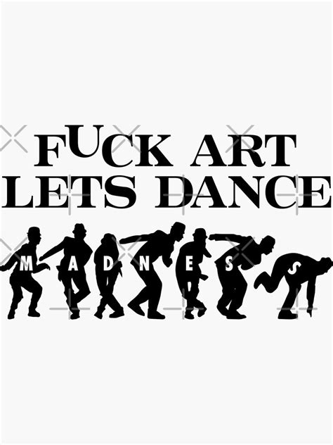 fuck art lets dance madness sticker for sale by maryboughton redbubble