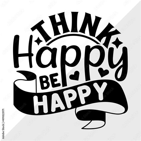 Think Happy Be Happy Svg Cut File Happiness Svg Motivational Speech