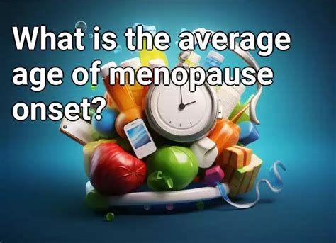 What Is The Average Age Of Menopause Onset Healthgovcapital