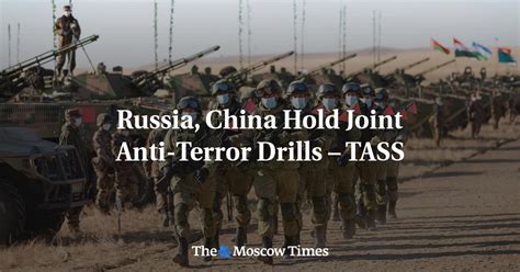 Russia China Hold Joint Anti Terror Drills Tass The Moscow Times
