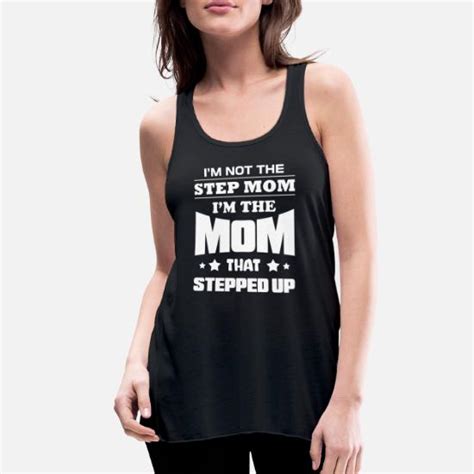 Im Not The Stepmom Im The Mom That Stepped Up Womens Flowy Tank Top
