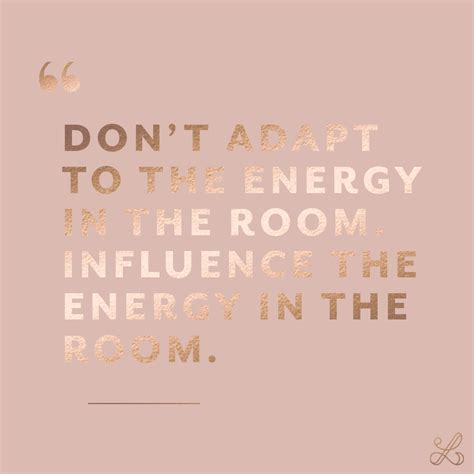 Https://tommynaija.com/quote/don T Adapt To The Energy In The Room Quote