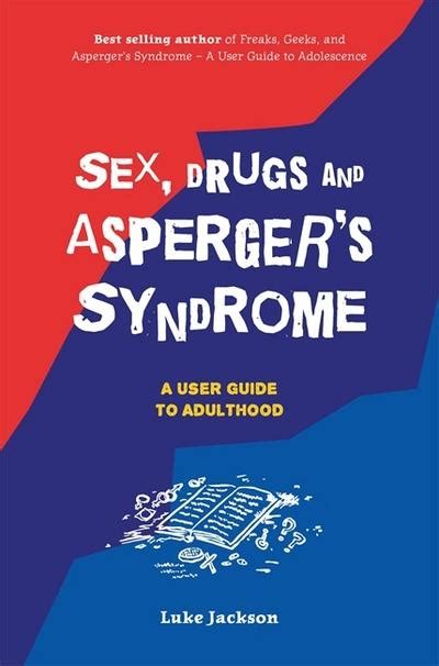 Sex Drugs And Aspergers Syndrome A User Guide To Adulthood Psychological Therapy Books