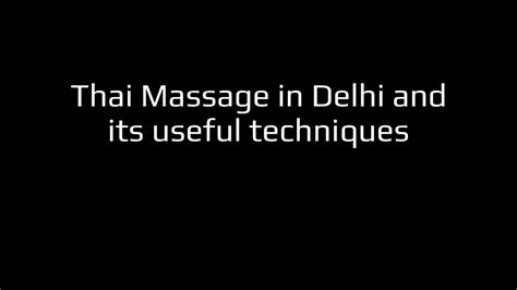Thai Massage In Delhi And Its Useful Techniques Youtube