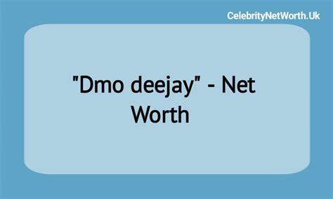Dmo Deejay Net Worth Celebrity Net Worth