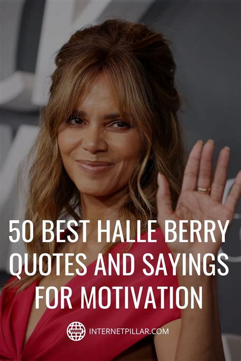 50 Best Halle Berry Quotes And Sayings For Motivation Quotes Bestquotes Dailyquotes