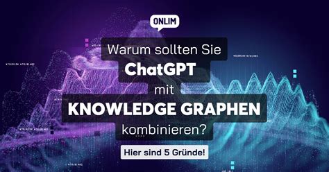 Warum Sollten Sie Chatgpt Mit Knowledge Graphen Kombinieren