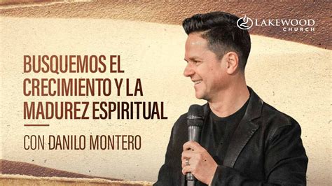 Busquemos El Crecimiento Y La Madurez Espiritual Danilo Montero