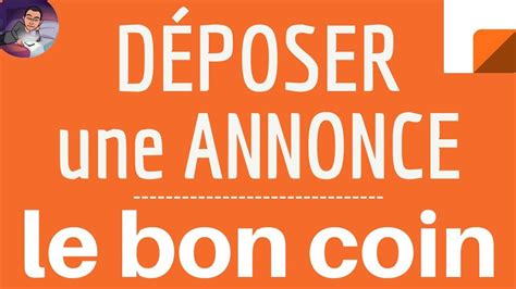 Deposer Une Annonce Sur Le Bon Coin Comment Mettre Une Petite Annonce