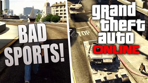 I quit a playlist that i started that had all of if anyone knows any new ways to get out of bs fast it would be appreciated. Grand Theft Auto V Online: Bad Sports? maar waarom? (Dutch Commentary) GTA5 - YouTube