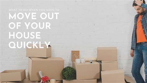 What To Do When You Need To Move Out Of Your House Quickly