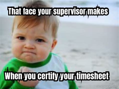 That Face Your Supervisor Makes When You Certify Your Times Meme