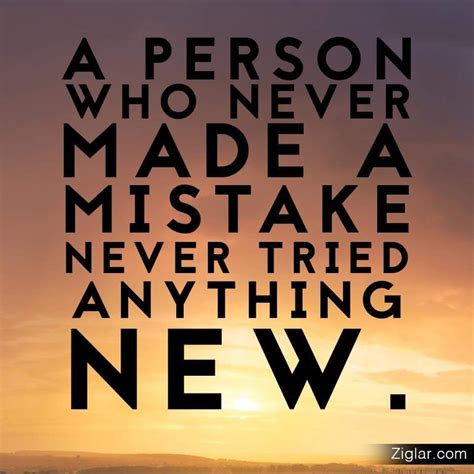 Better To Try And Make A Mistake Then To Never Try Anything New