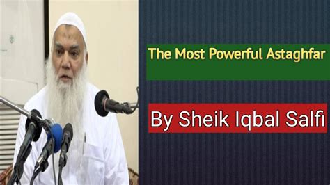 The Most Powerful Astaghfar By Sheik Iqbal Salfi Youtube