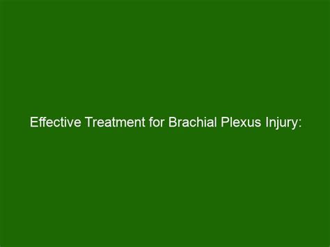 Effective Treatment For Brachial Plexus Injury How To Recuperate And