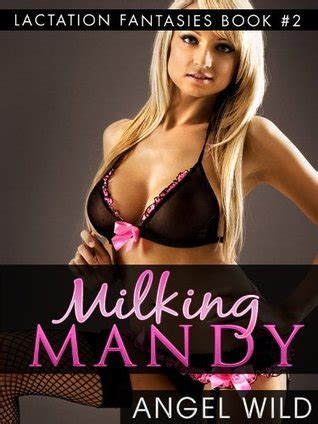 Milking Mandy Lactation Fantasies By Angel Wild Goodreads