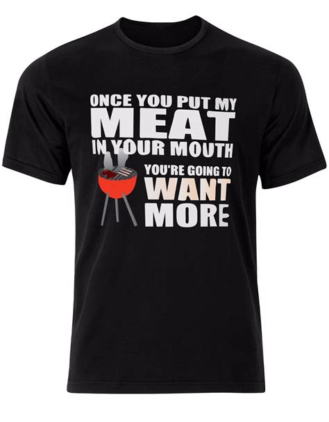 Mens T Shirt Once You Put My Meat In Your Mouth Quirky Perverted Quote
