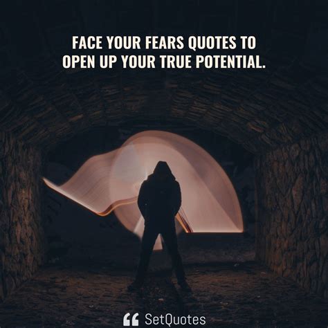 Face Your Fears Quotes To Open Up Your True Potential