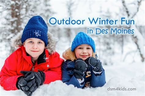 Outdoor Winter Fun In Des Moines Dsm4kids