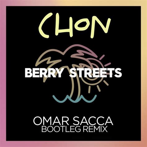 Stream Chon Berry Streets Ft Go Yama Omar Sacca Bootleg Remix By