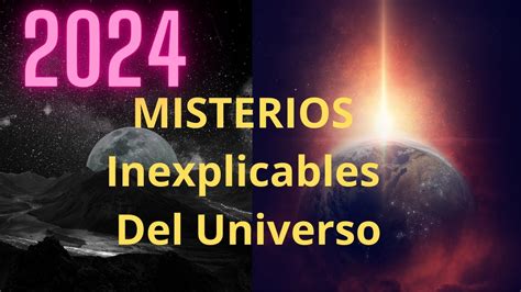 10 Misterios Inexplicables Del Universo Cambiara Todo Lo Que Sabes