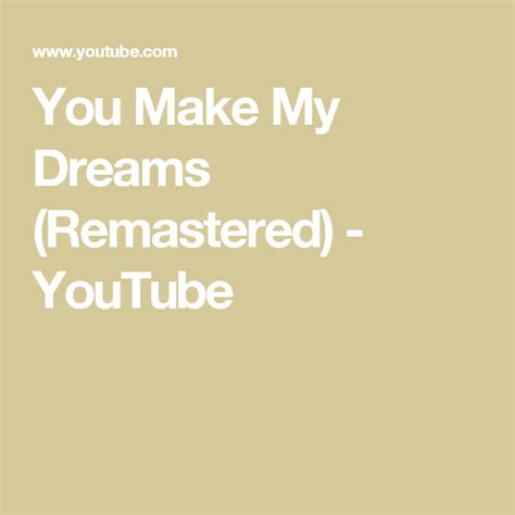 You Make My Dreams Remastered Youtube My Dream Came True You
