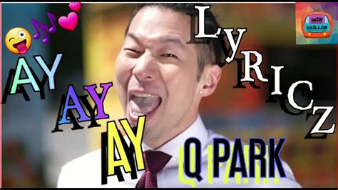 Ay Ay Ay Q Park Lyrics Youtube