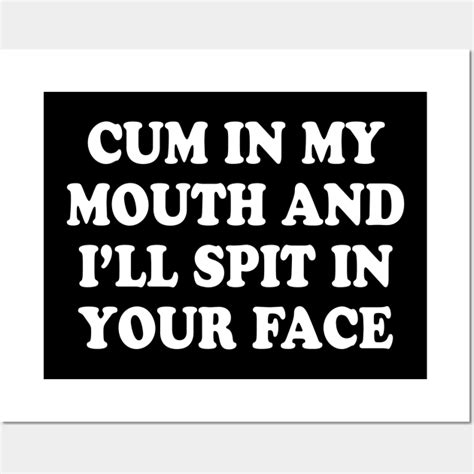 Cum In My Mouth Cum Posters And Art Prints Teepublic