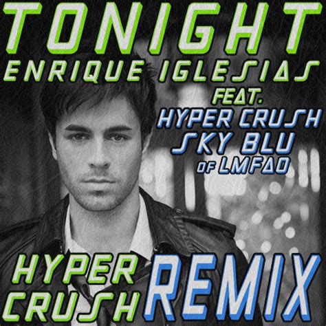 Enrique Inglesias Ft Hyper Crush And Lmfao Tonight Hyper Crush Remix Sick Electro Remix