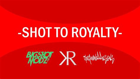 Shot To Royalty 2 Youtube