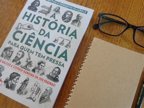 Resenha A História Da Ciência Para Quem Tem Pressa Queria Estar Lendo