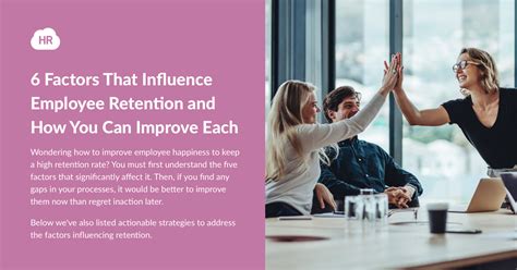 6 Factors That Influence Employee Retention And How You Can Improve Each