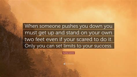 Sunny Leone Quote “when Someone Pushes You Down You Must Get Up And