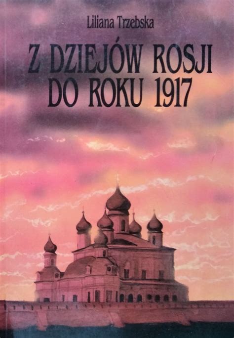 Liliana Trzebska • Z Dziejów Rosji Do Roku 1917 Historia Powszechna