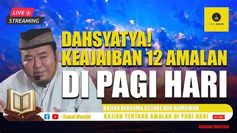 12 Amalan Di Pagi Hari Ustadz Abu Humairoh Youtube