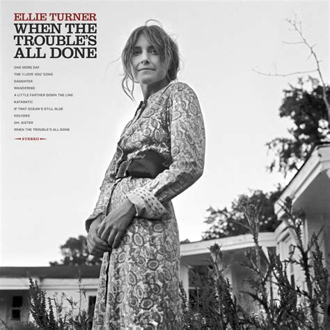 ellie turner s debut album when the trouble s all done is stripped down and timeless grateful web