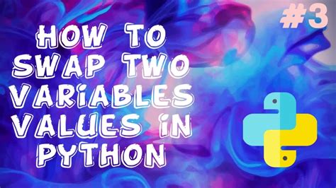How To Swap Two Variables Values In Python