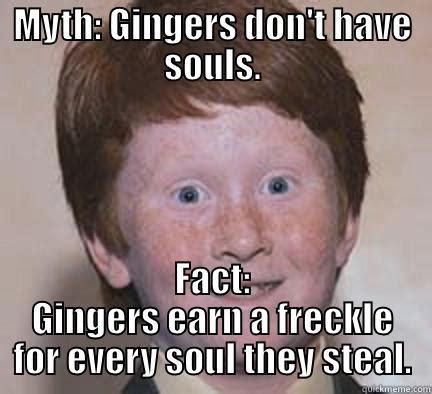 Myth Gingers Don T Have Souls Fact Gingers Earn A Freckle For Every